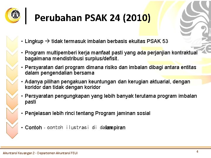 Perubahan PSAK 24 (2010) • Lingkup tidak termasuk imbalan berbasis ekuitas PSAK 53 •