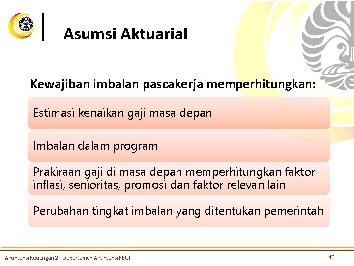 Asumsi Aktuarial Kewajiban imbalan pascakerja memperhitungkan: Estimasi kenaikan gaji masa depan Imbalan dalam program