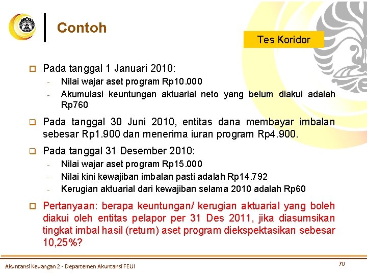 Contoh ¨ Tes Koridor Pada tanggal 1 Januari 2010: - Nilai wajar aset program