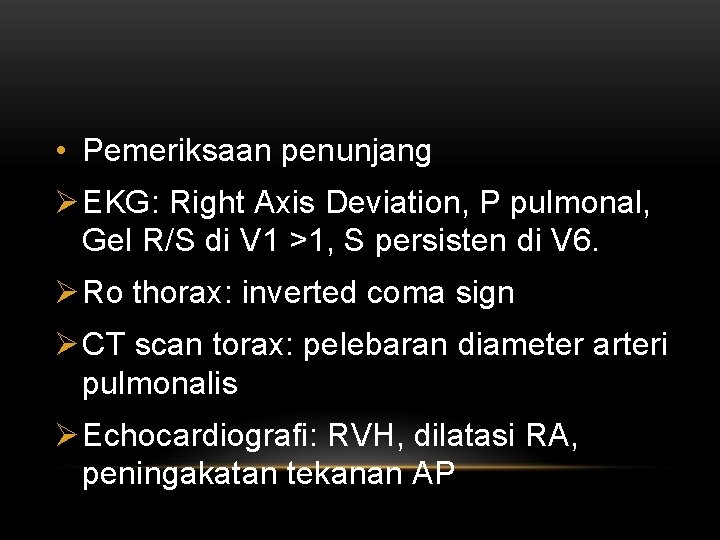  • Pemeriksaan penunjang Ø EKG: Right Axis Deviation, P pulmonal, Gel R/S di