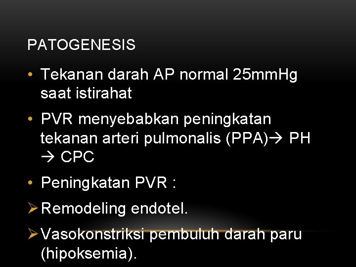 PATOGENESIS • Tekanan darah AP normal 25 mm. Hg saat istirahat • PVR menyebabkan