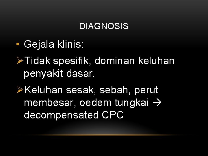 DIAGNOSIS • Gejala klinis: ØTidak spesifik, dominan keluhan penyakit dasar. ØKeluhan sesak, sebah, perut