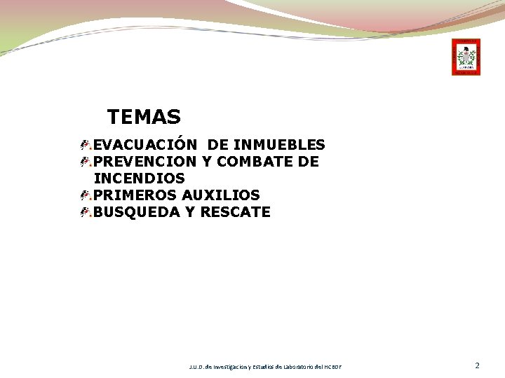 TEMAS EVACUACIÓN DE INMUEBLES PREVENCION Y COMBATE DE INCENDIOS PRIMEROS AUXILIOS BUSQUEDA Y RESCATE