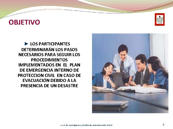 OBJETIVO LOS PARTICIPANTES DETERMINARÁN LOS PASOS NECESARIOS PARA SEGUIR LOS PROCEDIMIENTOS IMPLEMENTADOS EN EL