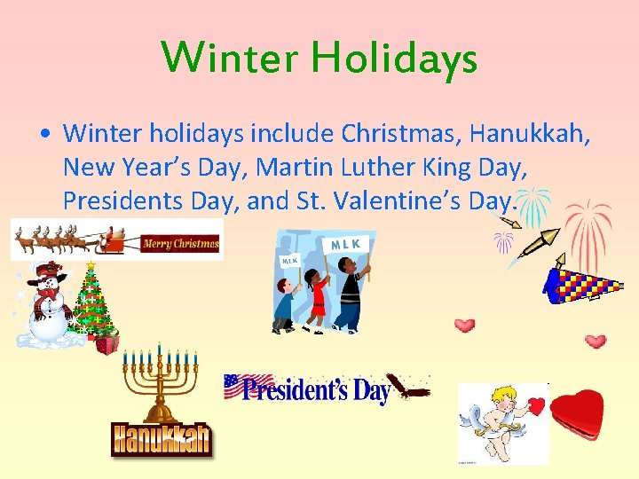 Winter Holidays • Winter holidays include Christmas, Hanukkah, New Year’s Day, Martin Luther King