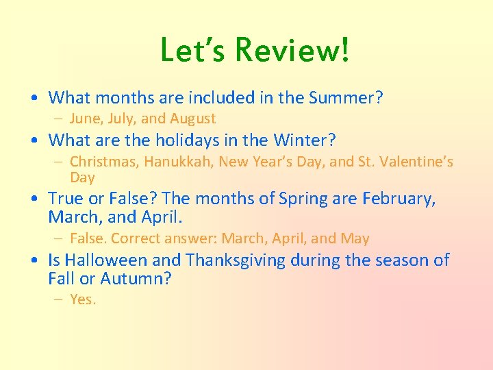 Let’s Review! • What months are included in the Summer? – June, July, and