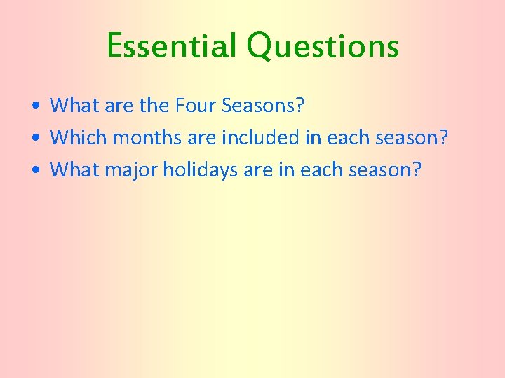 Essential Questions • What are the Four Seasons? • Which months are included in