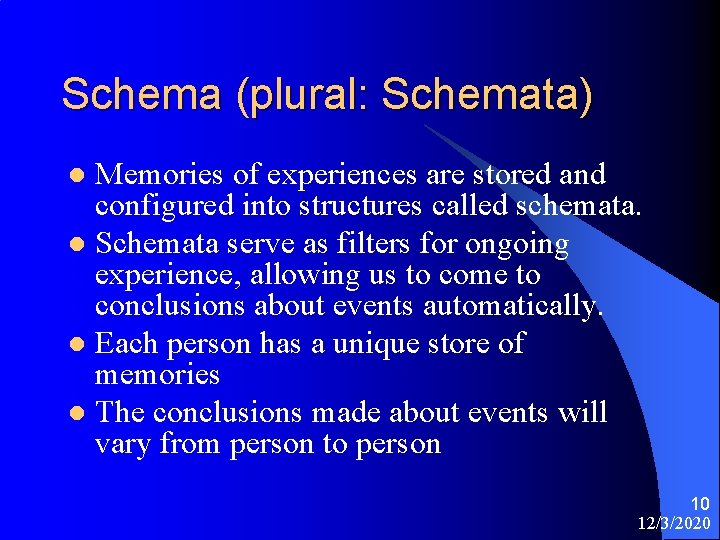 Schema (plural: Schemata) Memories of experiences are stored and configured into structures called schemata.