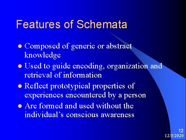 Features of Schemata Composed of generic or abstract knowledge l Used to guide encoding,