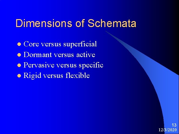 Dimensions of Schemata Core versus superficial l Dormant versus active l Pervasive versus specific