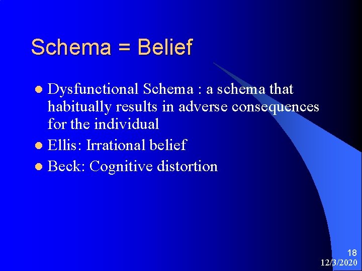 Schema = Belief Dysfunctional Schema : a schema that habitually results in adverse consequences