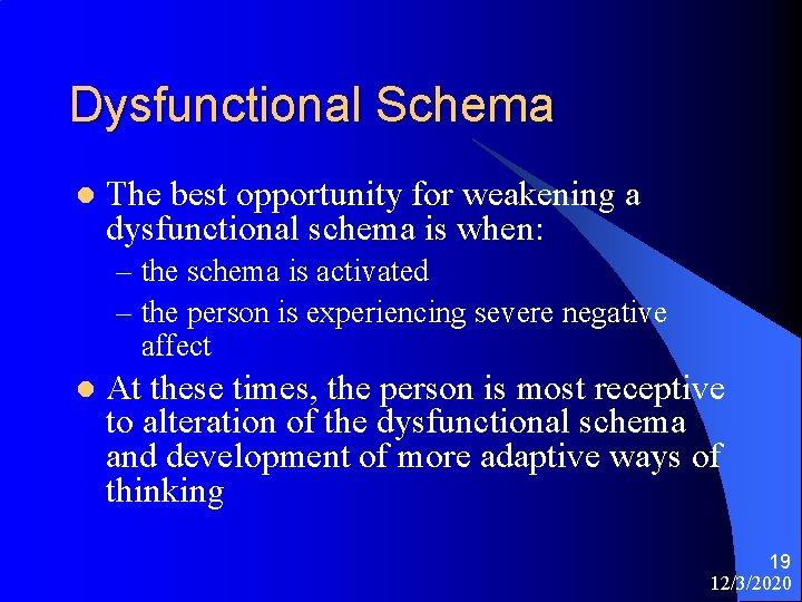 Dysfunctional Schema l The best opportunity for weakening a dysfunctional schema is when: –