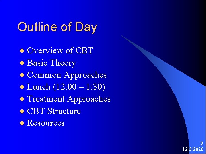 Outline of Day Overview of CBT l Basic Theory l Common Approaches l Lunch