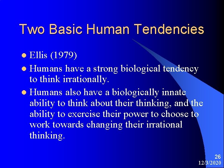 Two Basic Human Tendencies Ellis (1979) l Humans have a strong biological tendency to