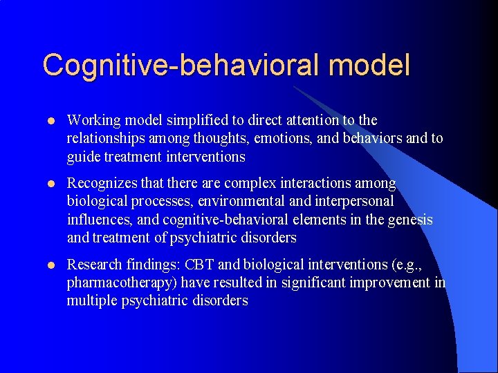 Cognitive-behavioral model l Working model simplified to direct attention to the relationships among thoughts,