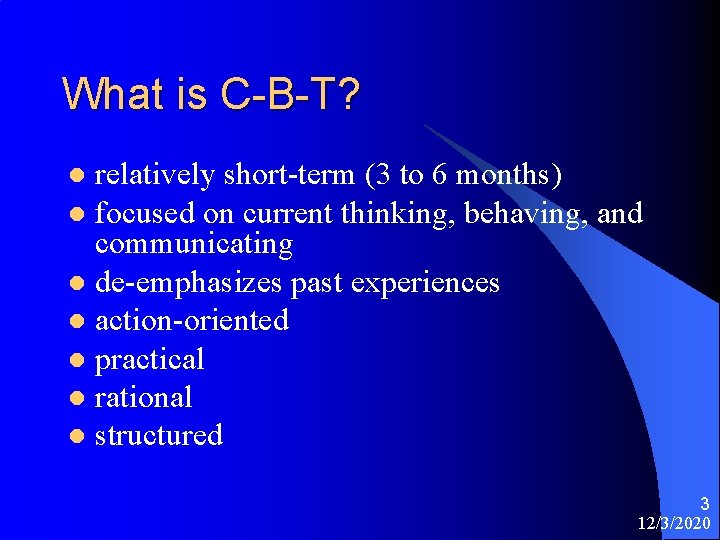 What is C-B-T? relatively short-term (3 to 6 months) l focused on current thinking,