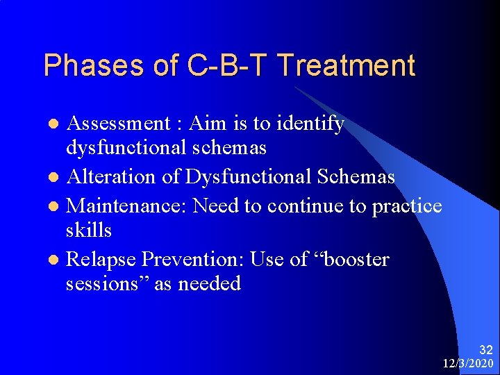 Phases of C-B-T Treatment Assessment : Aim is to identify dysfunctional schemas l Alteration