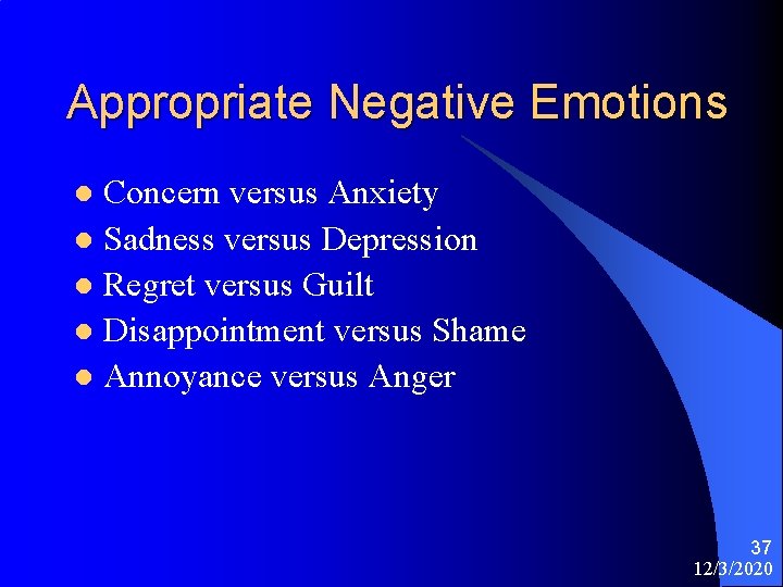 Appropriate Negative Emotions Concern versus Anxiety l Sadness versus Depression l Regret versus Guilt