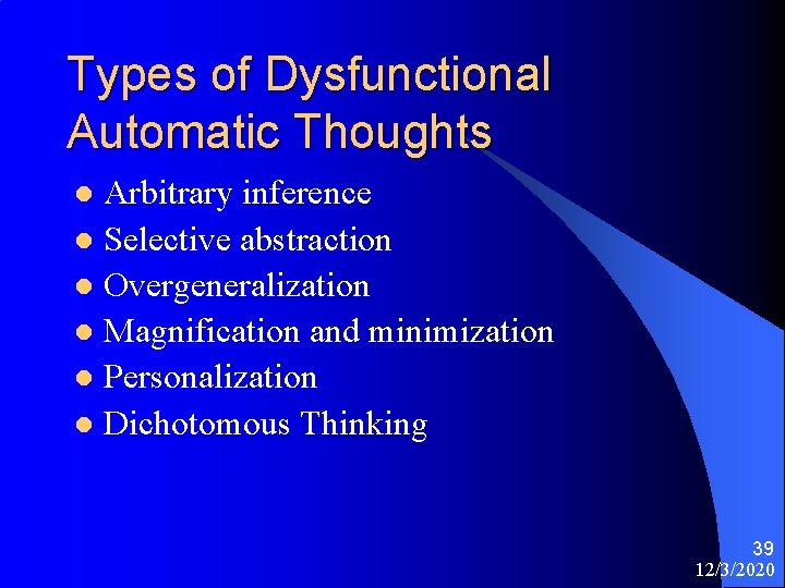 Types of Dysfunctional Automatic Thoughts Arbitrary inference l Selective abstraction l Overgeneralization l Magnification