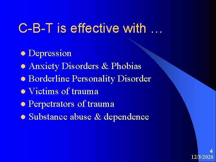 C-B-T is effective with … Depression l Anxiety Disorders & Phobias l Borderline Personality