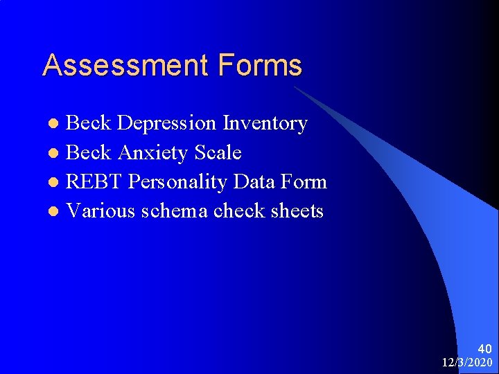 Assessment Forms Beck Depression Inventory l Beck Anxiety Scale l REBT Personality Data Form