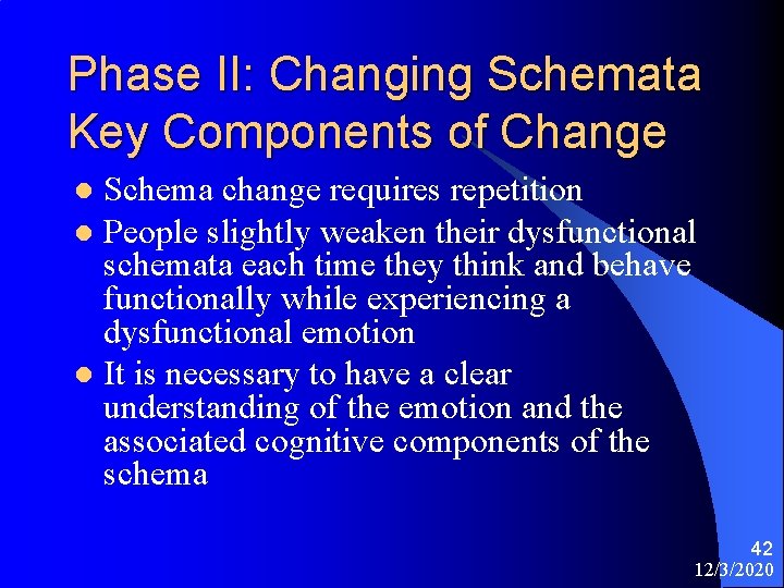 Phase II: Changing Schemata Key Components of Change Schema change requires repetition l People