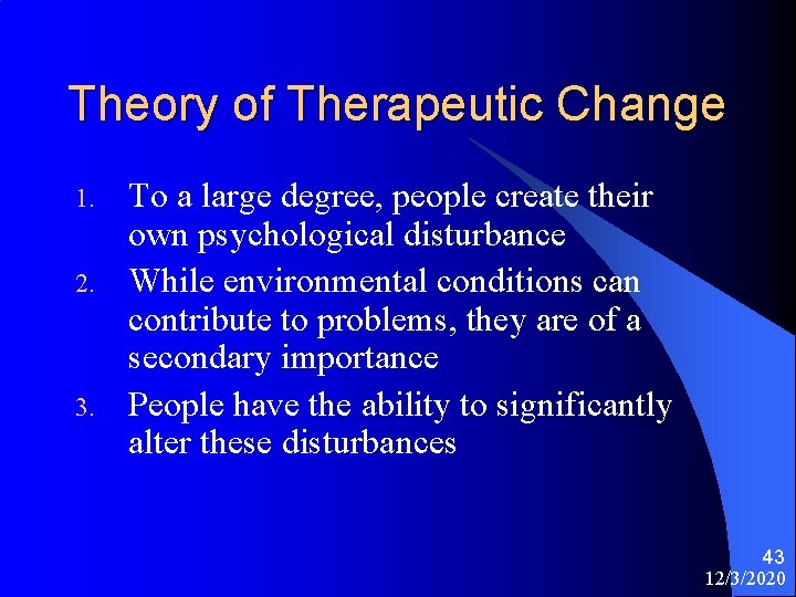 Theory of Therapeutic Change 1. 2. 3. To a large degree, people create their