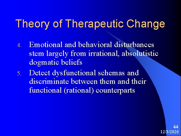 Theory of Therapeutic Change 4. 5. Emotional and behavioral disturbances stem largely from irrational,