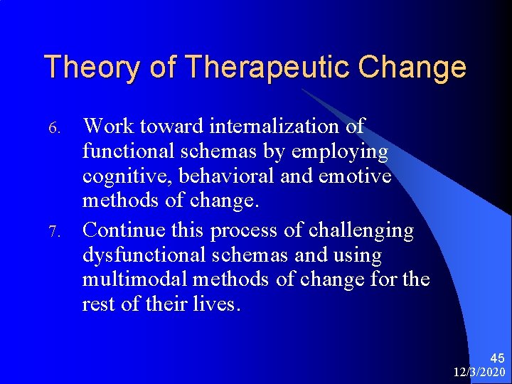 Theory of Therapeutic Change 6. 7. Work toward internalization of functional schemas by employing