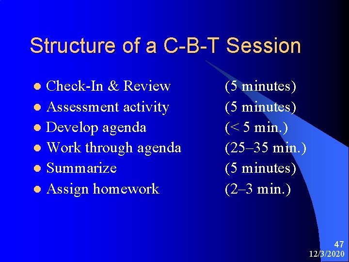 Structure of a C-B-T Session Check-In & Review l Assessment activity l Develop agenda