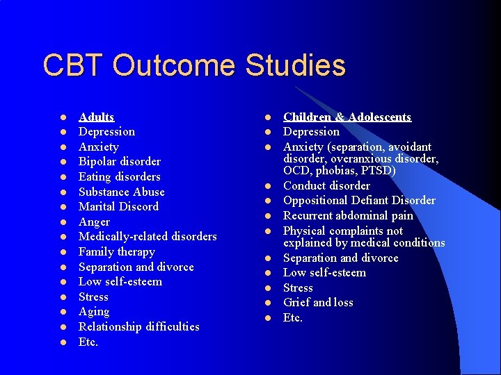 CBT Outcome Studies l l l l Adults Depression Anxiety Bipolar disorder Eating disorders