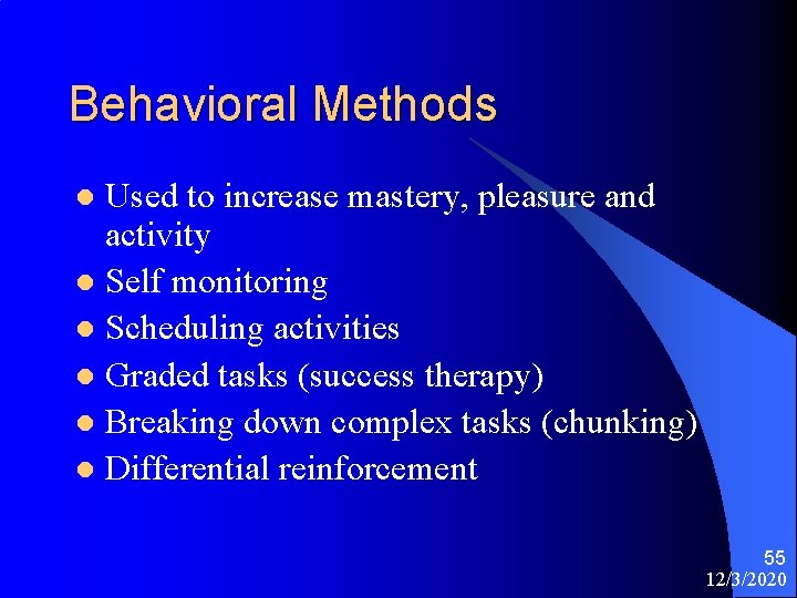 Behavioral Methods Used to increase mastery, pleasure and activity l Self monitoring l Scheduling