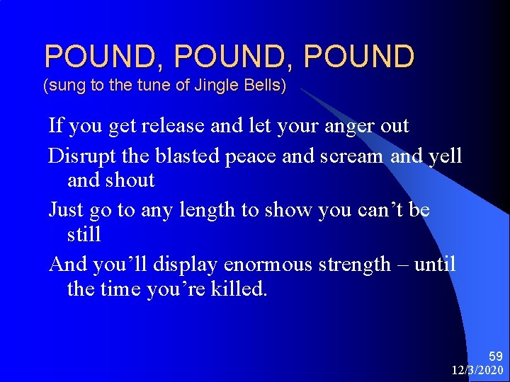 POUND, POUND (sung to the tune of Jingle Bells) If you get release and