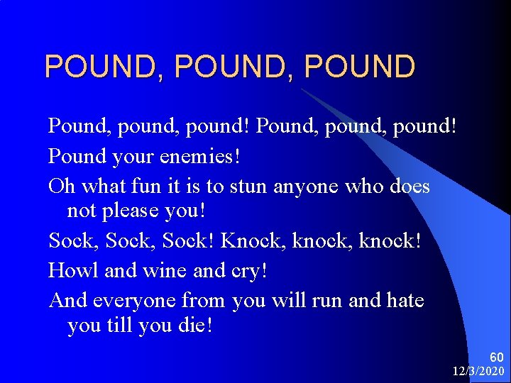 POUND, POUND Pound, pound, pound! Pound your enemies! Oh what fun it is to