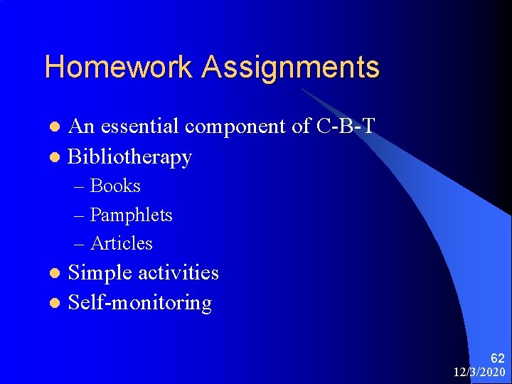 Homework Assignments An essential component of C-B-T l Bibliotherapy l – Books – Pamphlets