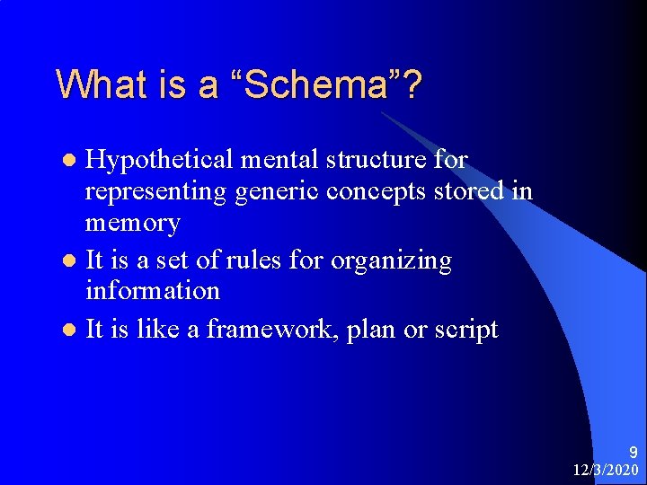 What is a “Schema”? Hypothetical mental structure for representing generic concepts stored in memory