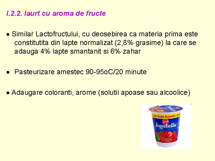 I. 2. 2. Iaurt cu aroma de fructe Similar Lactofructului, cu deosebirea ca materia