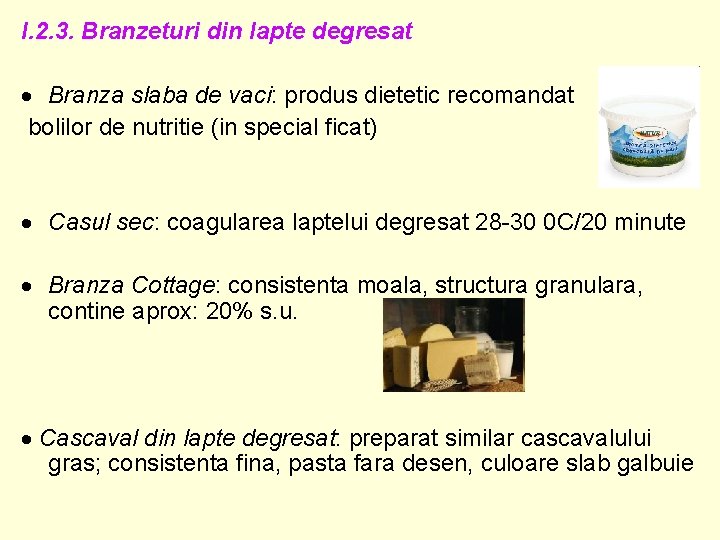 I. 2. 3. Branzeturi din lapte degresat Branza slaba de vaci: produs dietetic recomandat