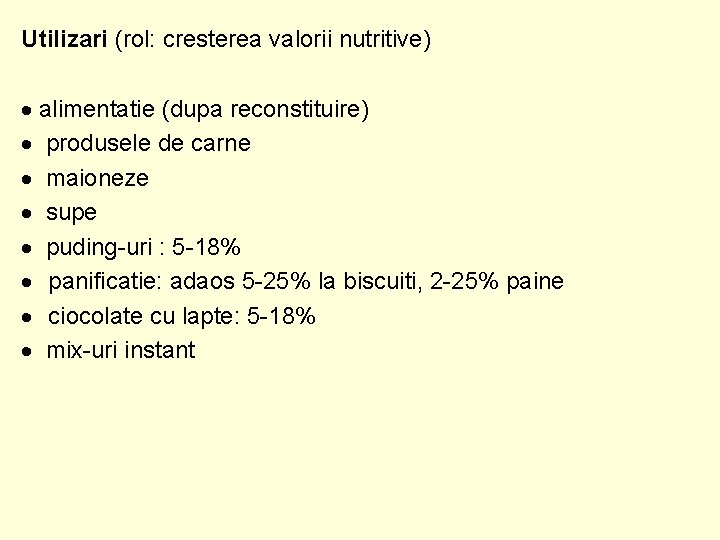 Utilizari (rol: cresterea valorii nutritive) alimentatie (dupa reconstituire) produsele de carne maioneze supe puding-uri