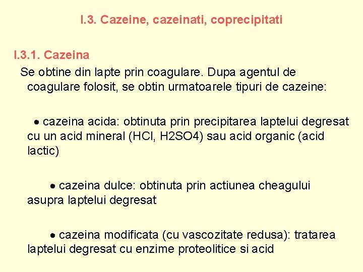 I. 3. Cazeine, cazeinati, coprecipitati I. 3. 1. Cazeina Se obtine din lapte prin