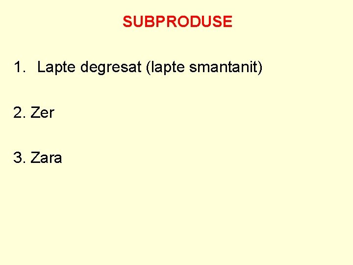 SUBPRODUSE 1. Lapte degresat (lapte smantanit) 2. Zer 3. Zara 