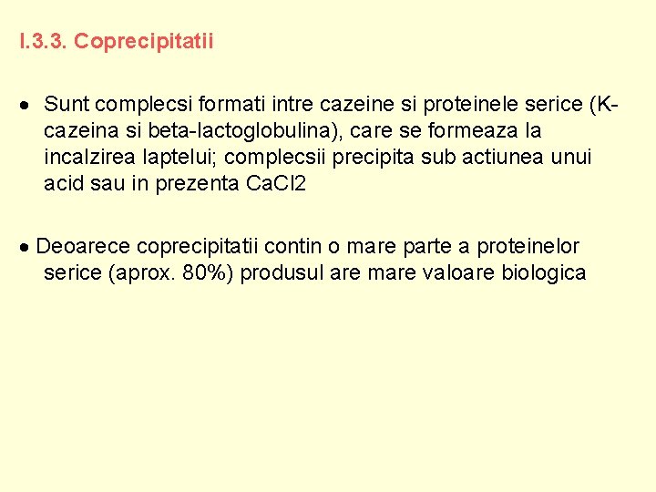 I. 3. 3. Coprecipitatii Sunt complecsi formati intre cazeine si proteinele serice (Kcazeina si