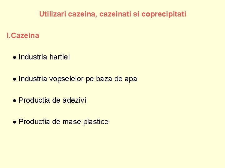 Utilizari cazeina, cazeinati si coprecipitati I. Cazeina Industria hartiei Industria vopselelor pe baza de