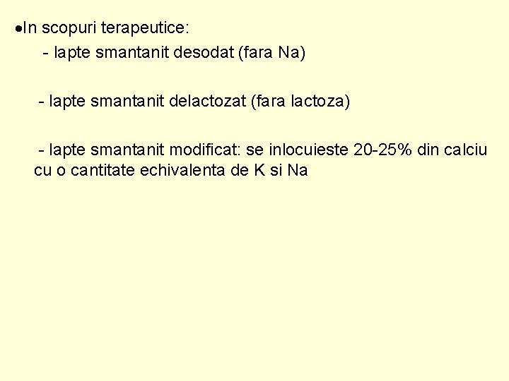  In scopuri terapeutice: - lapte smantanit desodat (fara Na) - lapte smantanit delactozat