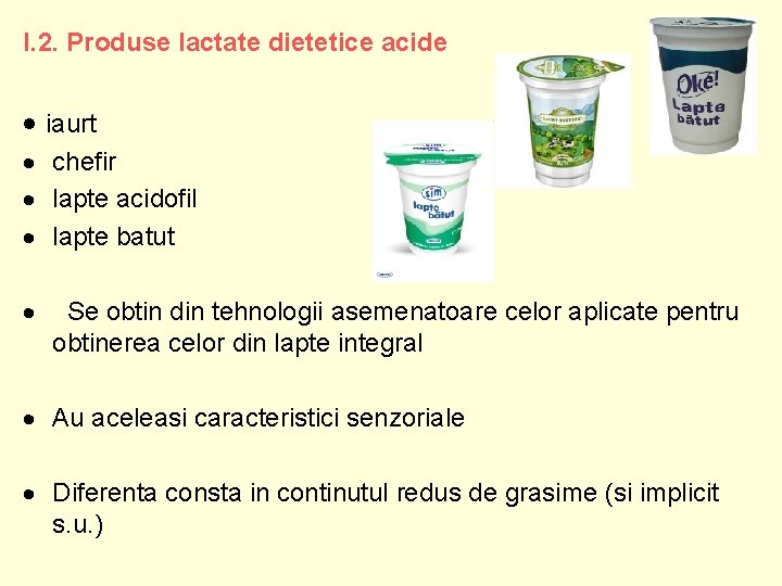 I. 2. Produse lactate dietetice acide iaurt chefir lapte acidofil lapte batut Se obtin