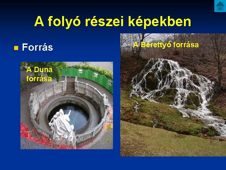 A folyó részei képekben n Forrás A Duna forrása A Berettyó forrása 