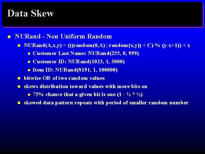Data Skew l NURand - Non Uniform Random l l NURand(A, x, y) =