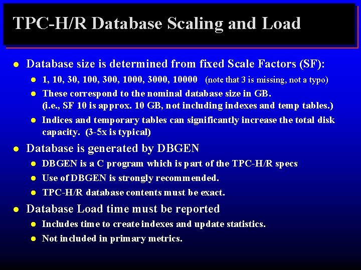 TPC-H/R Database Scaling and Load l Database size is determined from fixed Scale Factors