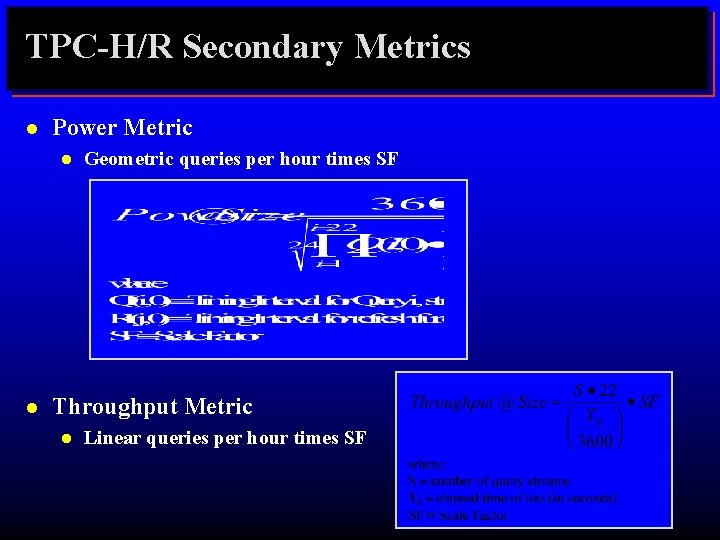 TPC-H/R Secondary Metrics l Power Metric l l Geometric queries per hour times SF