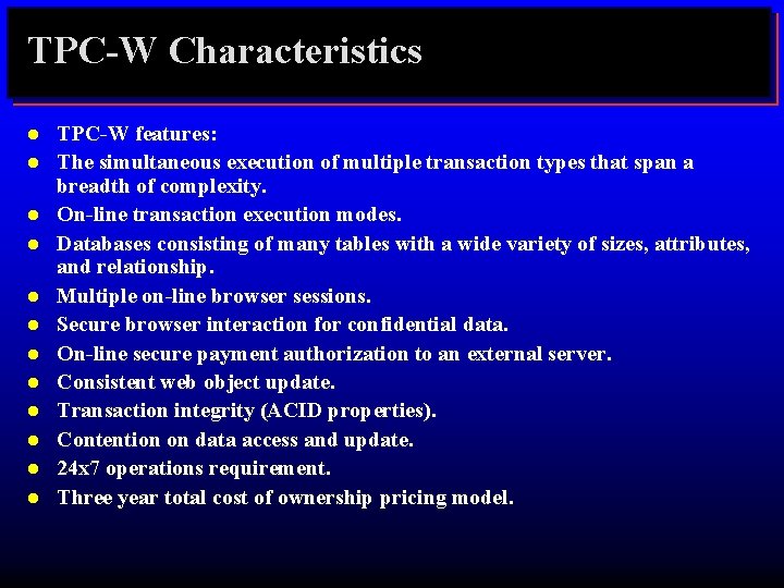 TPC-W Characteristics l l l TPC-W features: The simultaneous execution of multiple transaction types